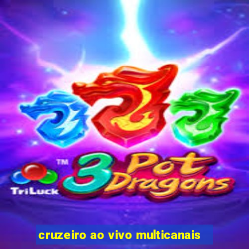 cruzeiro ao vivo multicanais